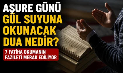 Aşure Günü gül suyuna okunacak dua nedir? 7 Fatiha okumanın fazileti merak ediliyor