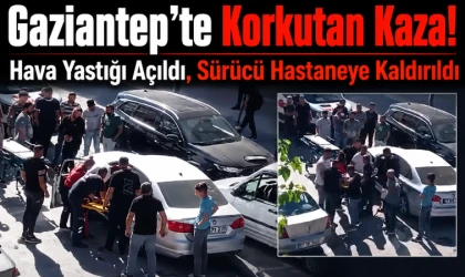 Gaziantep’te Korkutan Kaza! Hava Yastığı Açıldı, Sürücü Hastaneye Kaldırıldı