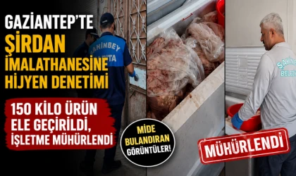 Gaziantep’te şırdan imalathanesine hijyen denetimi: 150 kilo ürün ele geçirildi, işletme mühürlendi