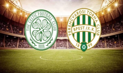 Celtic-Ferencvaros maçı ne zaman, saat kaçta, hangi kanalda?