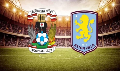 Coventry City–Aston Villa maçı saat kaçta, hangi kanalda?